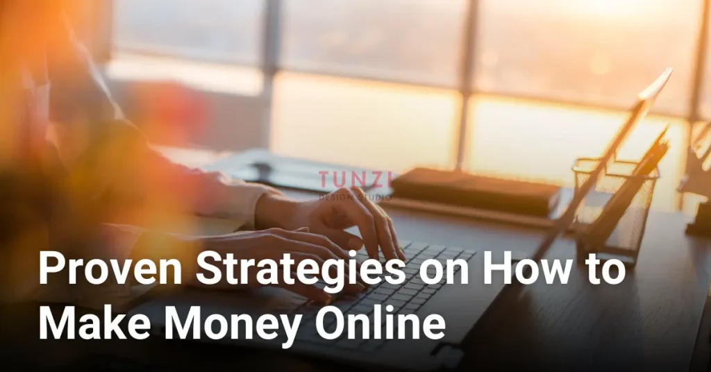 How to Make Money Online: Proven Strategies to Start Earning Today